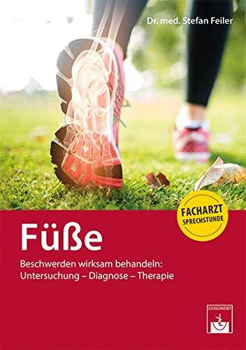 Füße - Beschwerden wirksam behandeln: Untersuchung - Diagnose - Therapie