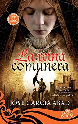 La reina comunera: Juana la Loca y la revuelta de los comuneros: la historia que pudo ser (12 Reinas)