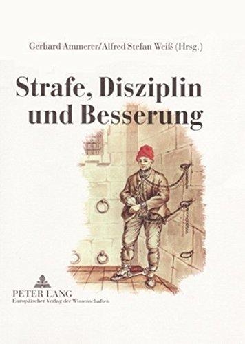 Strafe, Disziplin und Besserung: Österreichische Zucht- und Arbeitshäuser von 1750 bis 1850