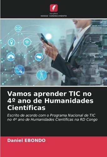 Vamos aprender TIC no 4º ano de Humanidades Científicas: Escrito de acordo com o Programa Nacional de TIC no 4º ano de Humanidades Científicas na RD Congo