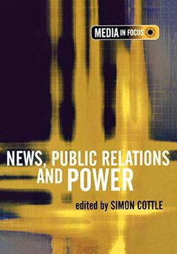 News, Public Relations and Power (Media in Focus Series)