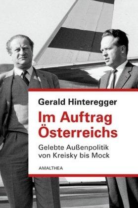 Im Auftrag Österreichs: Erlebte Außenpolitik von Kreisky bis Mock