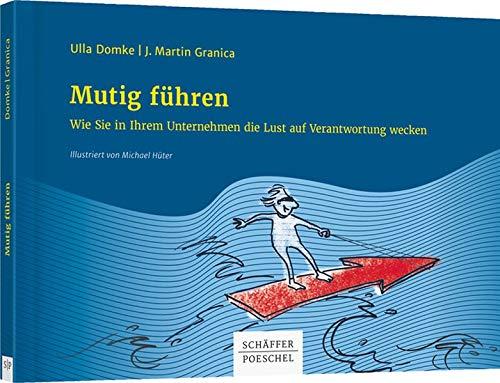 Mutig führen: Wie Sie in Ihrem Unternehmen die Lust auf Verantwortung wecken