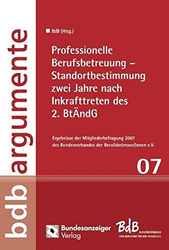 Professionelle Berufsbetreuung - Standortbestimmung zwei Jahre nach Inkrafttreten des 2. BtÄndG: Ergebnisse der Mitgliederbefragung 2007 des ... Berufsbetreuer/innen e.V. (BdB - Argumente)