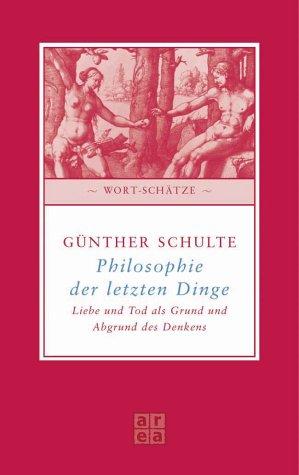 Philosophie der letzten Dinge. Über Liebe und Tod als Grund und Abgrund des Denkens