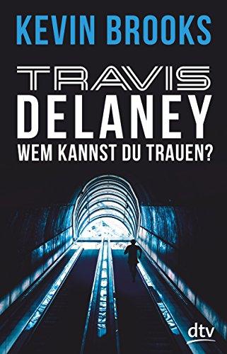 Travis Delaney - Wem kannst du trauen?: Roman