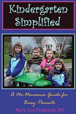 Kindergarten Simplified: A No-Nonsense Guide for Busy Parents