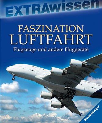 EXTRAwissen: Faszination Luftfahrt: Flugzeuge und andere Fluggeräte