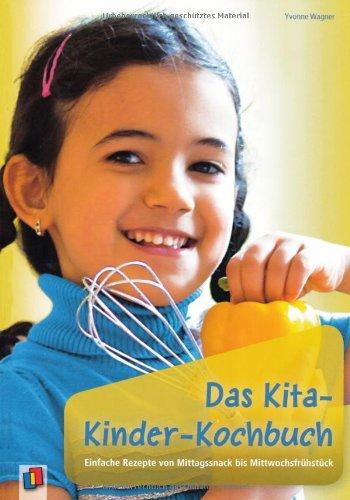 Das Kita-Kinder-Kochbuch: Einfache Rezepte von Mittagssnack bis Mittwochsfrühstück