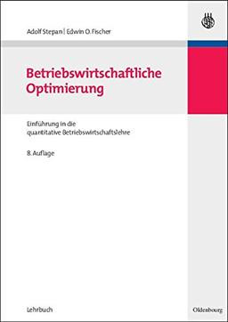 Betriebswirtschaftliche Optimierung: Einführung in die quantitative Betriebswirtschaftslehre (Lehr- und Handbücher zur entscheidungsorientierten Betriebswirtschaft)