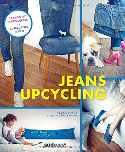 Jeans-Upcycling: 28 kreative Nähprojekte für ausgediente Hosen