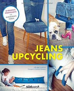 Jeans-Upcycling: 28 kreative Nähprojekte für ausgediente Hosen