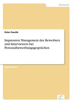 Impression Management des Bewerbers und Interviewers bei Personalbewerbungsgesprächen