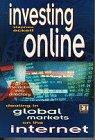 Investing Online: Dealing in Global Markets on the Internet (Financial Times Series)