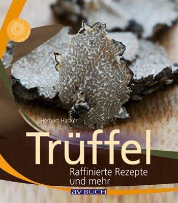 Trüffel: Raffinierte Rezepte und mehr