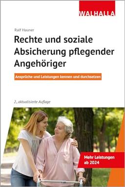 Rechte und soziale Absicherung pflegender Angehöriger: Ansprüche und Leistungen kennen und durchsetzen