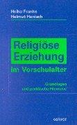 Religiöse Erziehung im Vorschulalter. Grundlagen und praktische Hinweise. (Lernmaterialien)