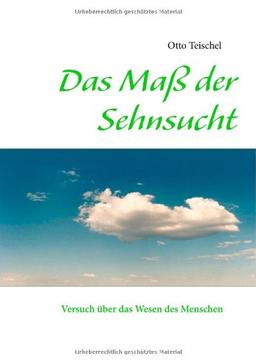 Das Maß der Sehnsucht: Versuch über das Wesen des Menschen