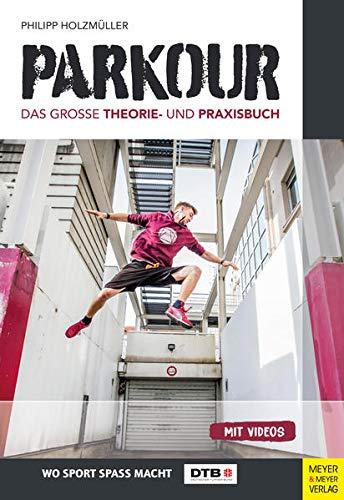 Parkour: Das große Theorie- und Praxisbuch (Wo Sport Spaß macht)