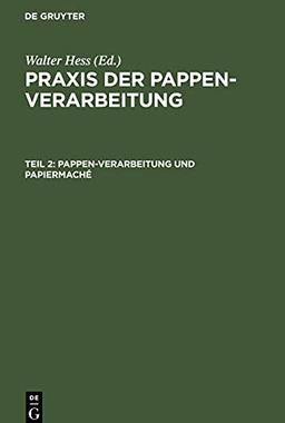 Praxis der Pappen-Verarbeitung, Band 2, Pappen-Verarbeitung und Papiermaché