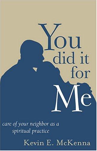 You Did It For Me: Care Of Your Neighbor As A Spiritual Practice