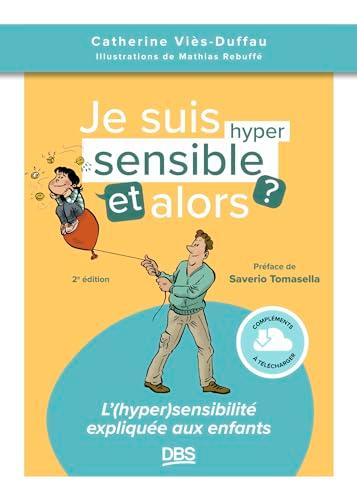 Je suis hyper sensible, et alors ? : l'(hyper)sensibilité expliquée aux enfants