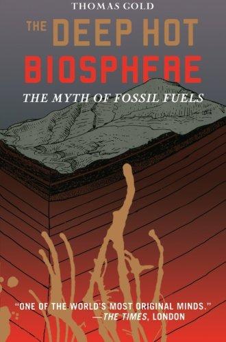 The Deep Hot Biosphere: The Myth Of Fossil Fuels