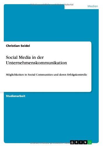 Social Media in der Unternehmenskommunikation: Möglichkeiten in Social Communities und deren Erfolgskontrolle