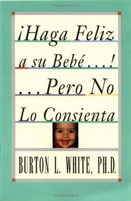 íHaga feliz a su beb...! ...pero no lo consienta