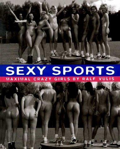 Sexy Sports, Vol.1: Maximal Crazy Girls by Ralf Vulis