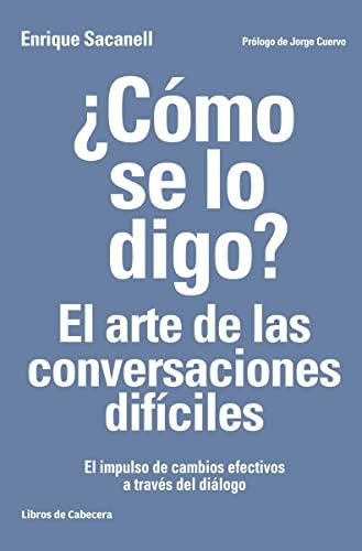 ¿Cómo se lo digo? El arte de las conversaciones difíciles: El impulso de cambios efectivos a través del diálogo (Temáticos recursos humanos)