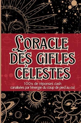 L'Oracle des Gifles célestes: 100% de réponses cash et directes à tes questions existentielles | livre oracle humoristique divinatoire mediumnité clairvoyance