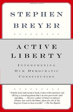 Active Liberty: Interpreting Our Democratic Constitution