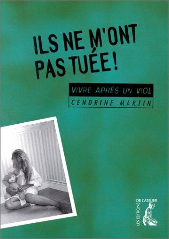 Ils ne m'ont pas tuée : vivre après un viol