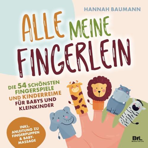 Die 54 schönsten Fingerspiele und Kinderreime für Babys und Kleinkinder - ALLE MEINE FINGERLEIN | Inkl. Anleitung zu Fingerpuppen & Babymassage | Kindergarten-Spiele | Geschenk zur Geburt & Taufe