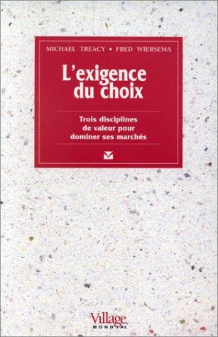 L'exigence du choix : Trois disciplines de valeur pour dominer ses marchés