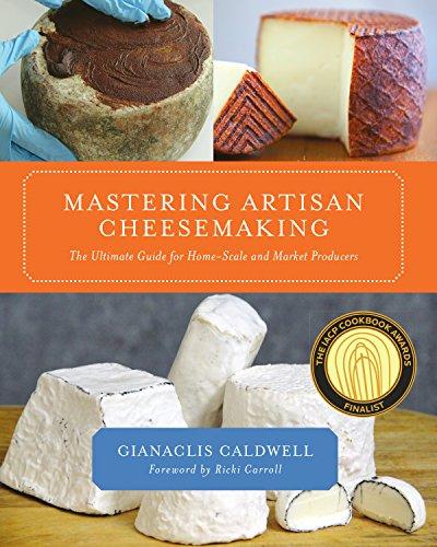 Caldwell, G: Mastering Artisan Cheesemaking: The Ultimate Guide for Home-Scale and Market Producer