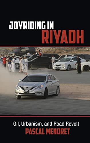 Joyriding in Riyadh: Oil, Urbanism, and Road Revolt (Cambridge Middle East Studies, Band 45)