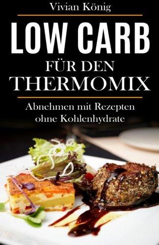 Low Carb für den Thermomix: Abnehmen mit Rezepten ohne Kohlenhydrate