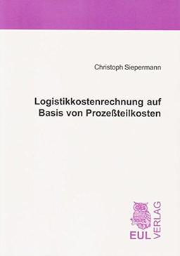 Logistikkostenrechnung auf Basis von Prozeßteilkosten: Konzeption und Fallbeispiel