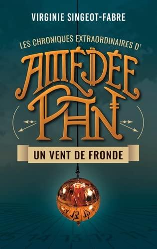 LES CHRONIQUES EXTRAORDINAIRES D'AMEDEE PAN - Un Vent de Fronde