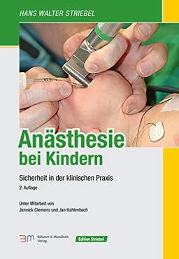 Anästhesie bei Kindern: Sicherheit in der klinischen Praxis (Edition Striebel)