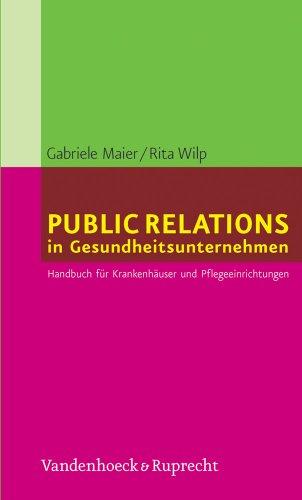 Public Relations in Gesundheitsunternehmen. Handbuch für Krankenhäuser und Pflegeeinrichtungen