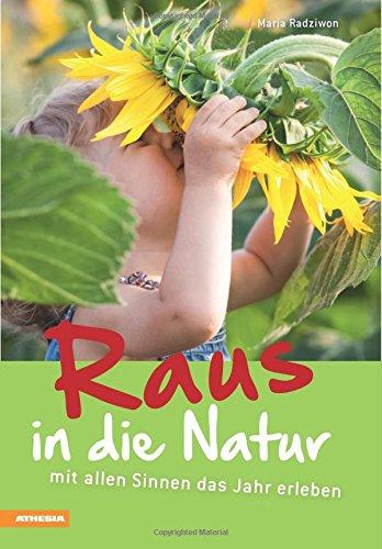 Raus in die Natur: mit allen Sinnen das Jahr erleben