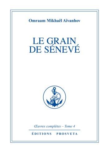 Oeuvres complètes. Vol. 4. Le grain de sénévé