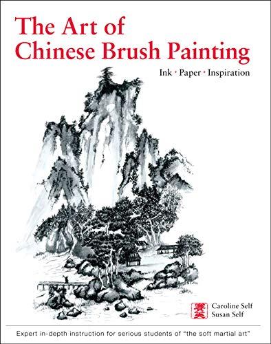 Art of Chinese Brush Painting: Ink * Paper * Inspiration