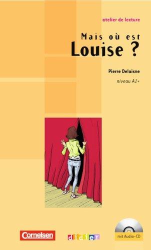 Atelier de lecture: A1+ - Mais où est Louise?: Lektüre mit beiliegender CD