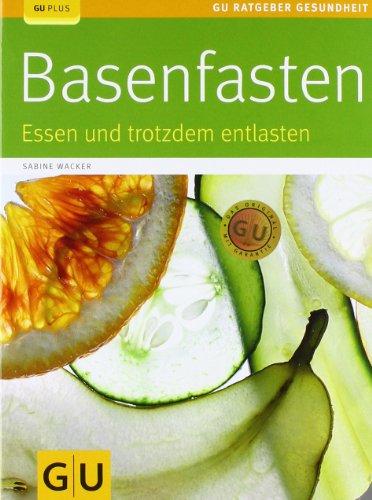 Basenfasten: Essen und trotzdem entlasten (GU Ratgeber Gesundheit)