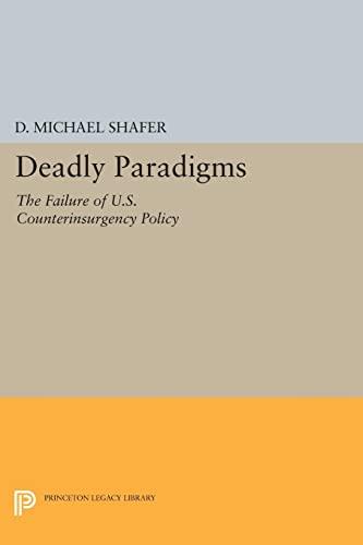 Deadly Paradigms: The Failure of U.S. Counterinsurgency Policy (Princeton Legacy Library)