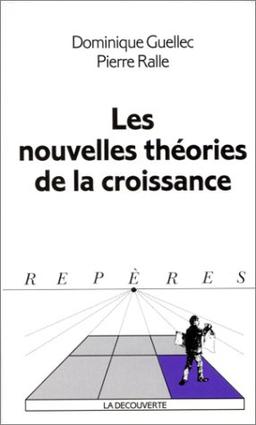 LES NOUVELLES THEORIES DE LA CROISSANCE. Edition 1997 (Repères)